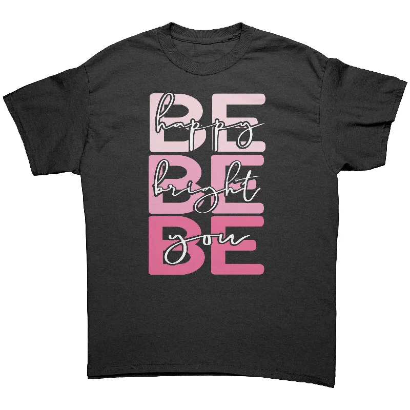 BE HAPPY BE BRIGHT BE YOU Unisex T-Shirt