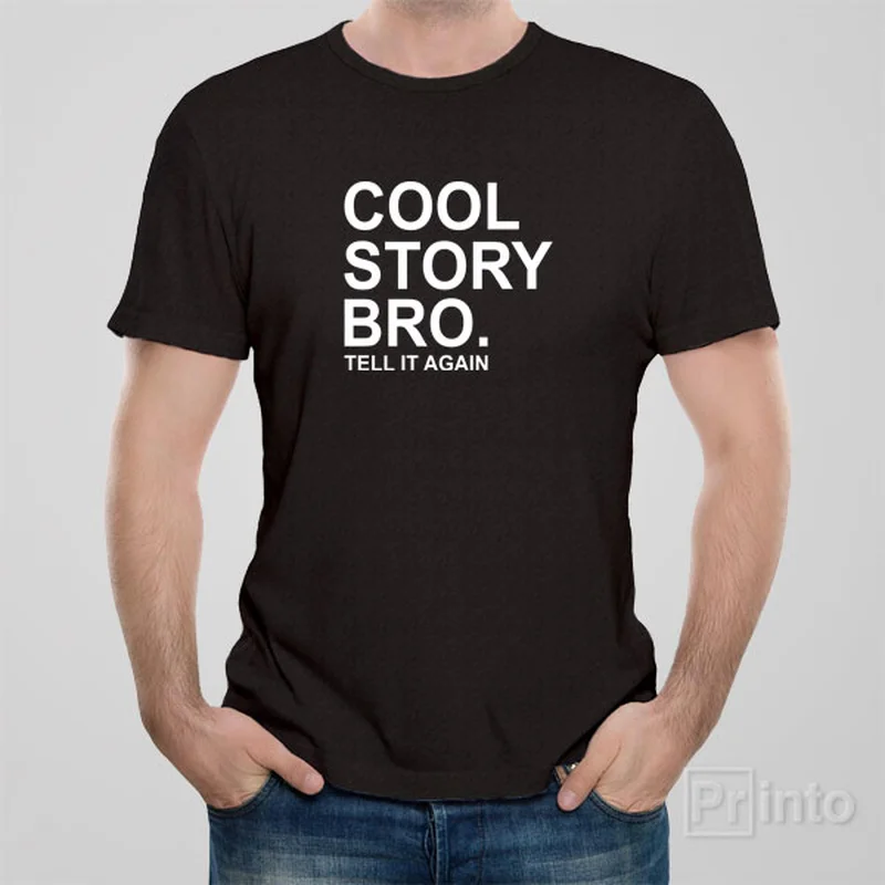 Cool story bro. Tell it again - T-shirt