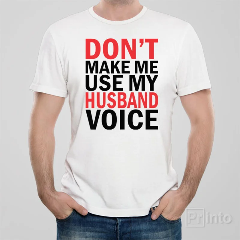 Don't make me use my HUSBAND voice