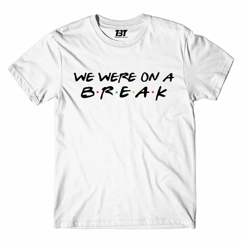 Friends T shirt - We Were On A Break