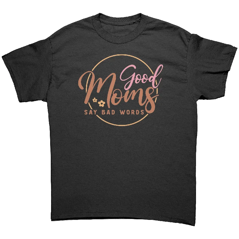 Good Moms Say Bad Words Unisex T-Shirt