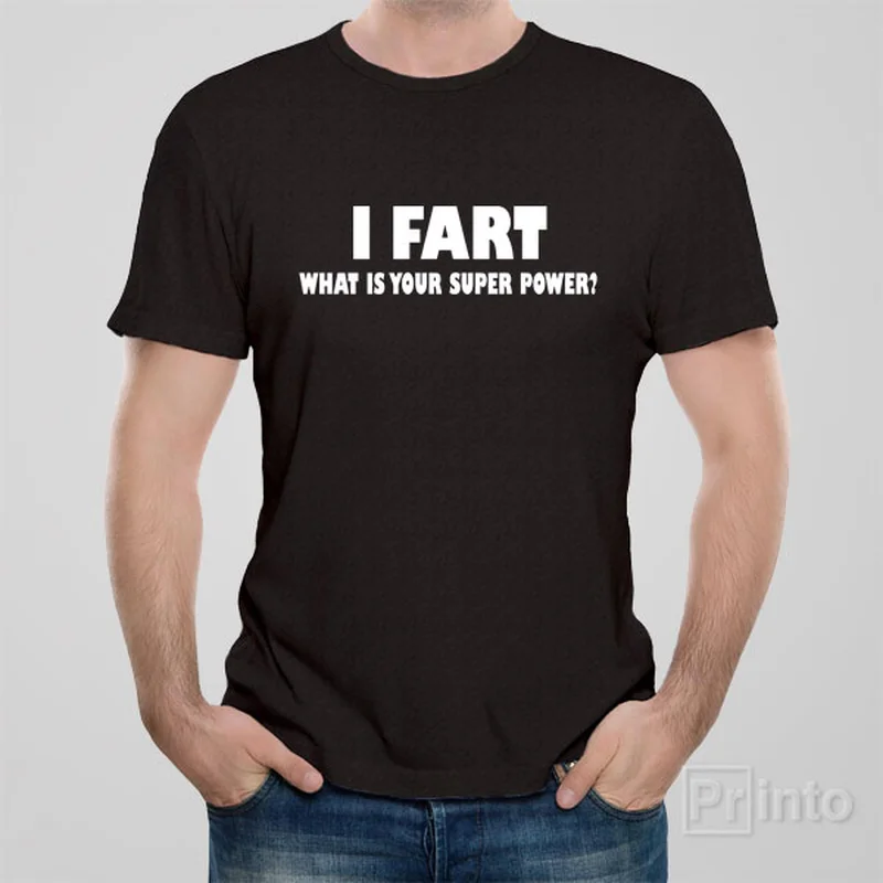 I fart, what is your superpower? - T-shirt