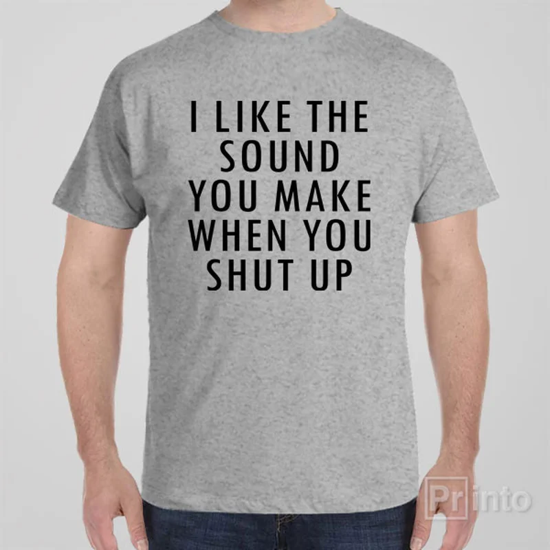 I like the sound you make - T-shirt