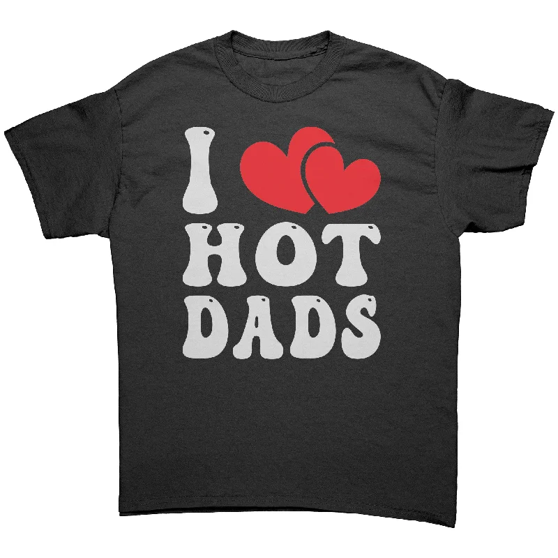 I LOVE HOT DADS Unisex T-Shirt I Heart Hot Dads