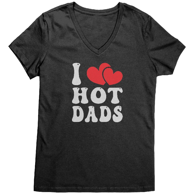 I LOVE HOT DADS V-Neck T-Shirt I Heart Hot Dads