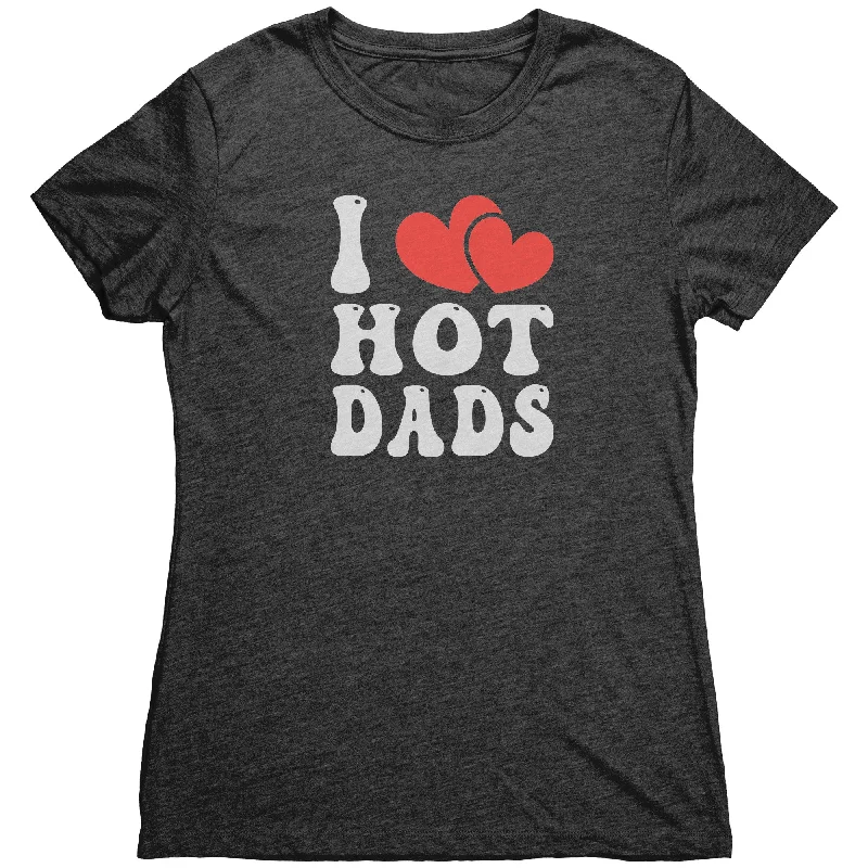 I LOVE HOT DADS Women's Triblend T-Shirt I Heart Hot Dads