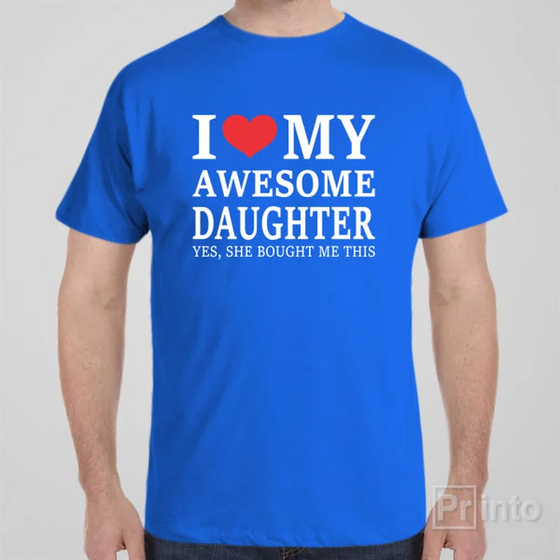 I love my awesome daughter - T-shirt