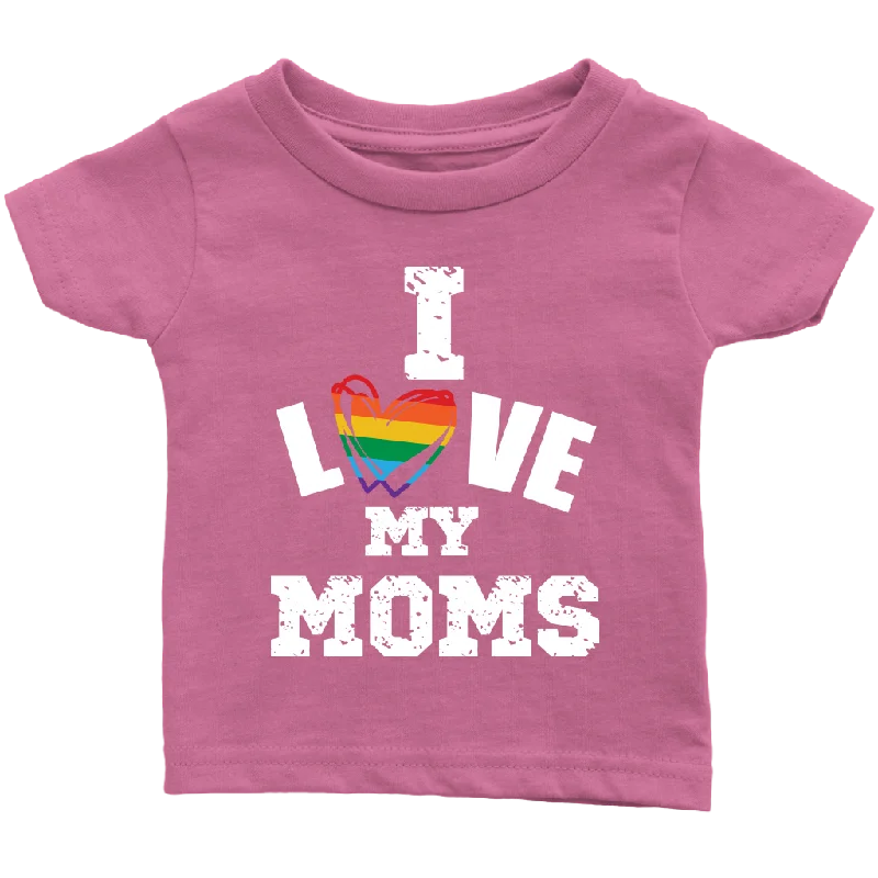 I LOVE MY MOMS LGBTQ Pride Infant T-Shirt