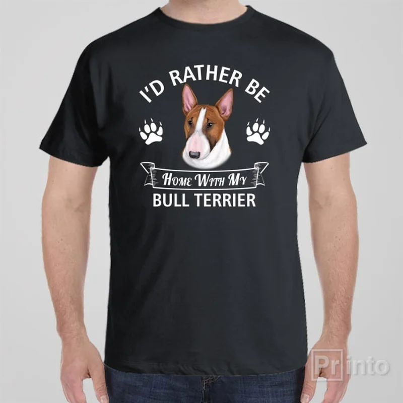 I'd rather stay home with my Bull Terrier - T-shirt