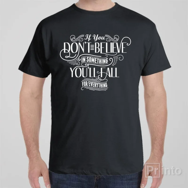 If you don't believe in anything - T-shirt