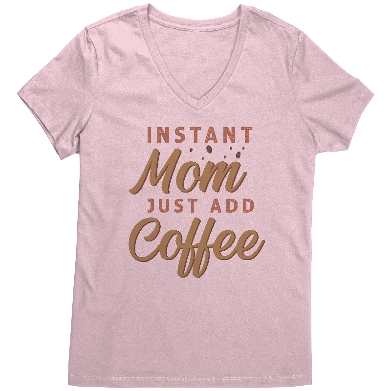 Instant Mom, Just Add Coffee Women's V-Neck T-Shirt