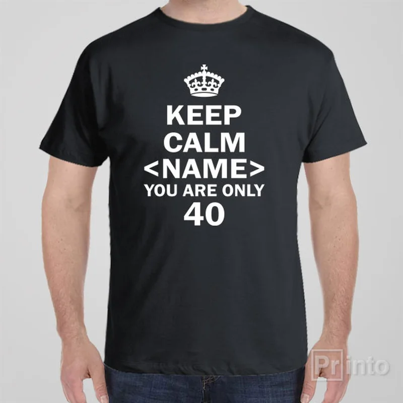 Keep calm  you are only 40 - T-shirt