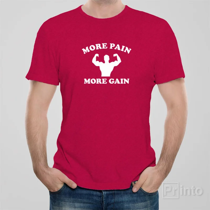 More pain -more gain - T-shirt