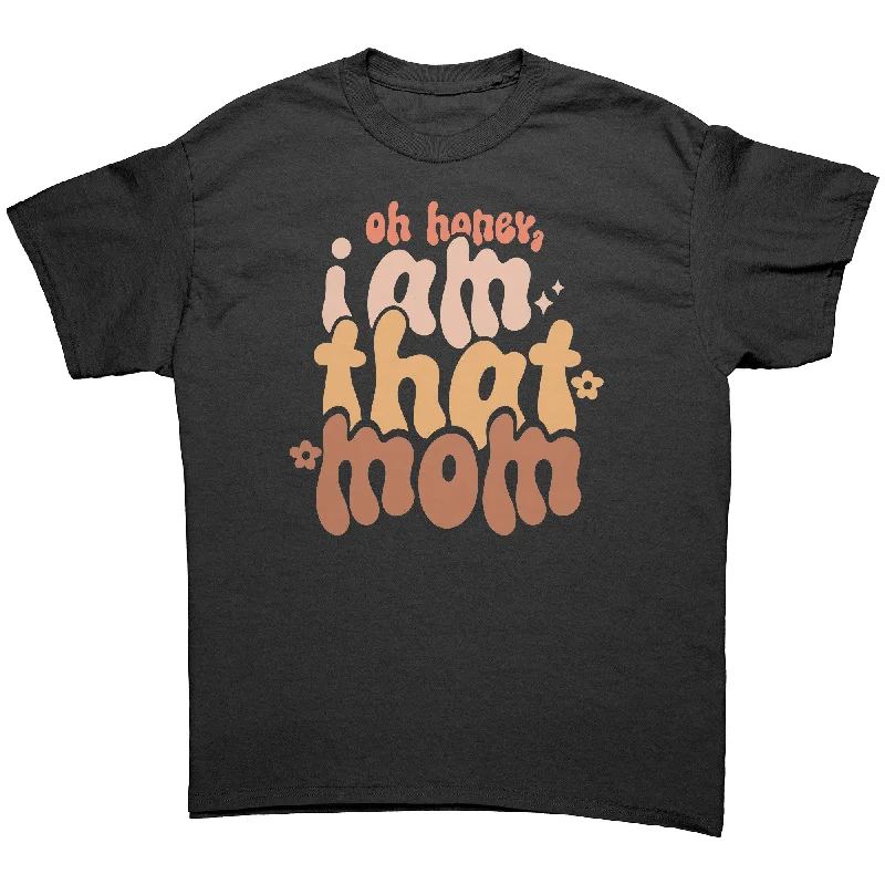 Oh Honey, I AM THAT MOM Unisex T-Shirt