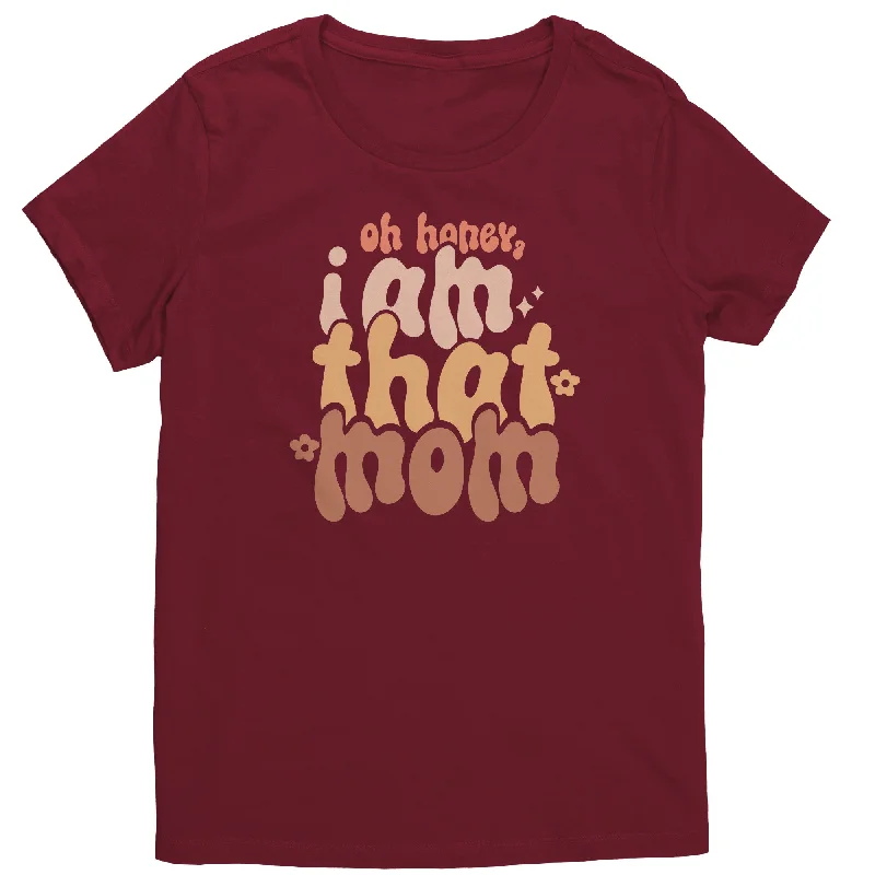 Oh Honey, I AM THAT MOM Women's T-Shirt