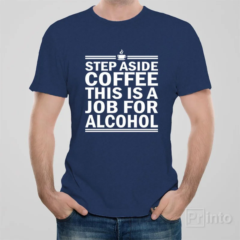 Step aside coffee - T-shirt