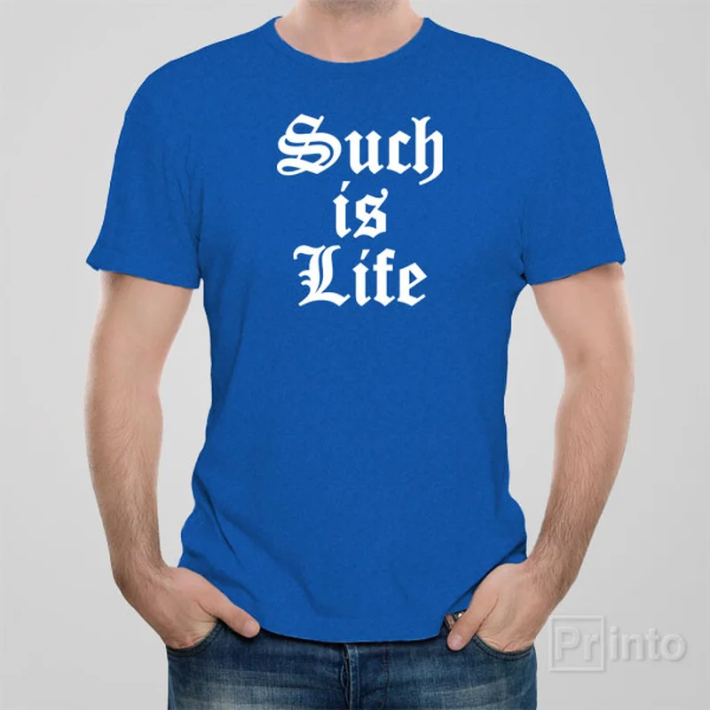 Such is Life - T-shirt