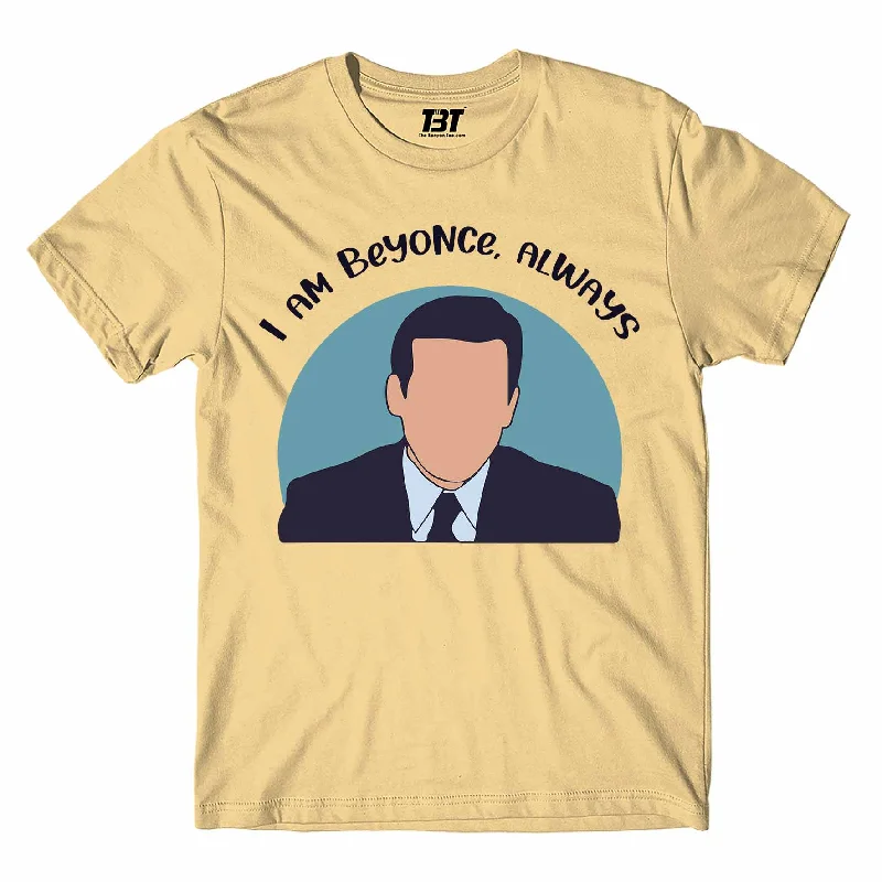 The Office T shirt - I Am Beyonce Always