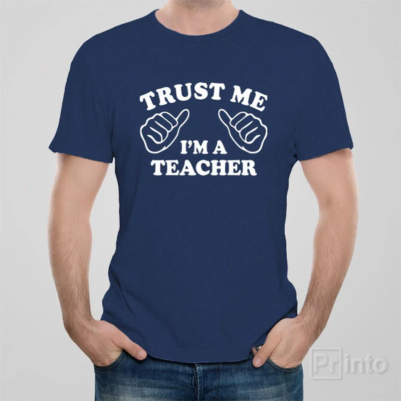 Trust me - I am a teacher - T-shirt