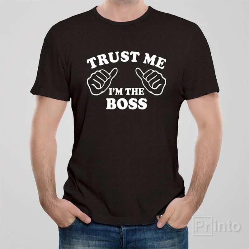 Trust me - I am the boss - T-shirt